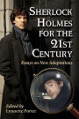 Sherlock Holmes for the 21st Century: Essays on New Adaptations