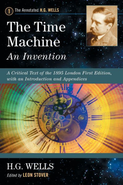 The Time Machine: An Invention: A Critical Text of the 1895 London First Edition, with an Introduction and Appendices