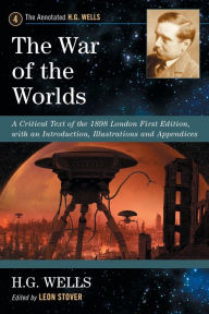 Title: The War of the Worlds: A Critical Text of the 1898 London First Edition, with an Introduction, Illustrations and Appendices, Author: H. G. Wells
