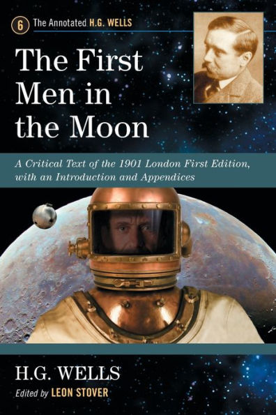 The First Men in the Moon: A Critical Text of the 1901 London First Edition, with an Introduction and Appendices