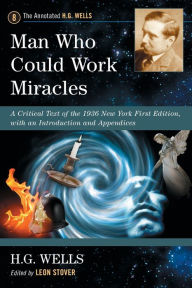 Title: Man Who Could Work Miracles: A Critical Text of the 1936 New York First Edition, with an Introduction and Appendices, Author: H. G. Wells