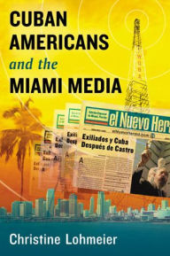 Title: Cuban Americans and the Miami Media, Author: Christine Lohmeier