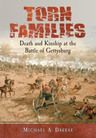 Title: Torn Families: Death and Kinship at the Battle of Gettysburg, Author: Michael A. Dreese