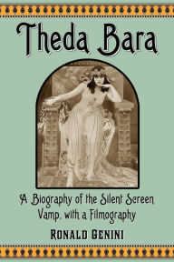 Title: Theda Bara: A Biography of the Silent Screen Vamp, with a Filmography, Author: Ronald Genini