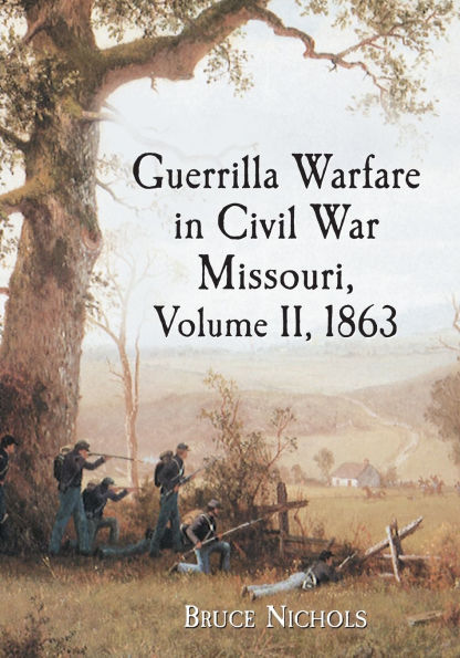 Guerrilla Warfare Civil War Missouri, Volume II, 1863