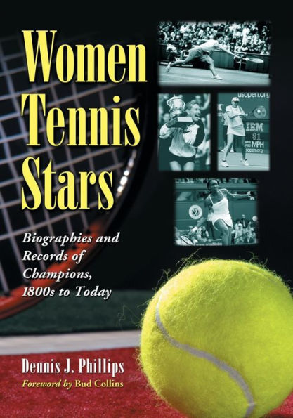 Women Tennis Stars: Biographies and Records of Champions, 1800s to Today