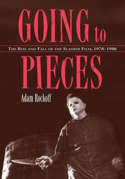 Going to Pieces: the Rise and Fall of Slasher Film, 1978-1986