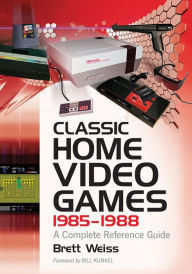 Title: Classic Home Video Games, 1985-1988: A Complete Reference Guide, Author: Brett Weiss