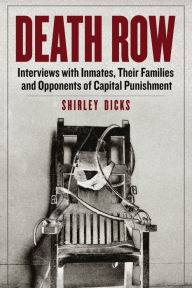 Title: Death Row: Interviews with Inmates, Their Families and Opponents of Capital Punishment, Author: Shirley Dicks