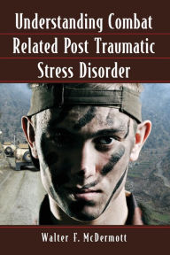 Title: Understanding Combat Related Post Traumatic Stress Disorder, Author: Walter F. McDermott