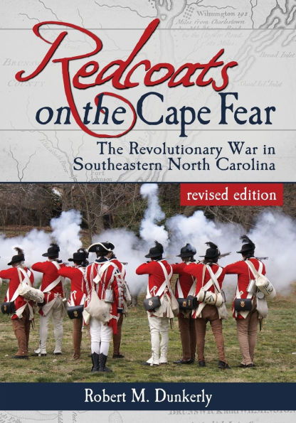 Redcoats on the Cape Fear: The Revolutionary War in Southeastern North Carolina, revised edition