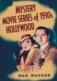 Title: Mystery Movie Series of 1930s Hollywood, Author: Ron Backer