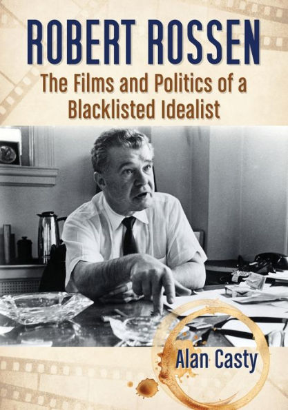 Robert Rossen: The Films and Politics of a Blacklisted Idealist