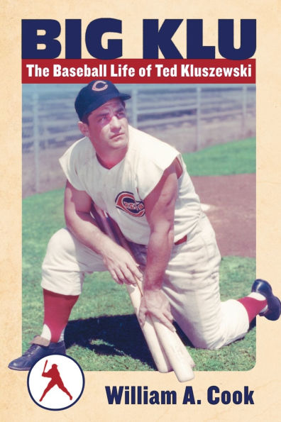 Big Klu: The Baseball Life of Ted Kluszewski