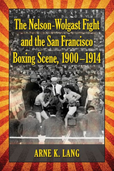 The Nelson-Wolgast Fight and the San Francisco Boxing Scene, 1900-1914