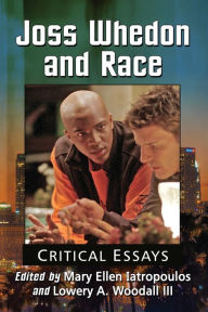 Title: Joss Whedon and Race: Critical Essays, Author: Mary Ellen Iatropoulos