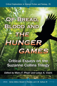 Title: Of Bread, Blood and The Hunger Games: Critical Essays on the Suzanne Collins Trilogy, Author: Mary F. Pharr