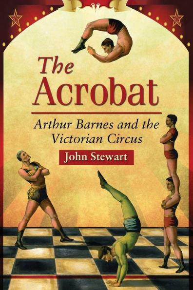 The Acrobat: Arthur Barnes and the Victorian Circus