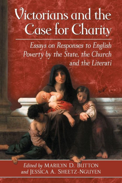 Victorians and the Case for Charity: Essays on Responses to English Poverty by State, Church Literati