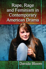 Title: Rape, Rage and Feminism in Contemporary American Drama, Author: Davida Bloom