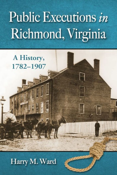 Public Executions in Richmond, Virginia: A History, 1782-1907