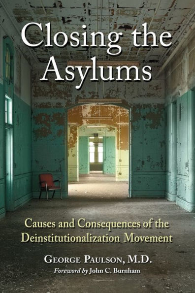 Closing the Asylums: Causes and Consequences of the Deinstitutionalization Movement