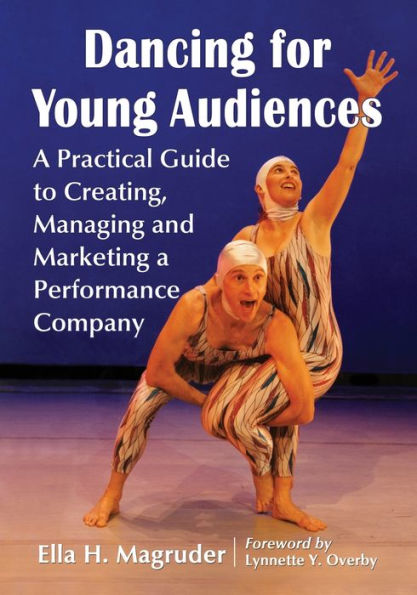 Dancing for Young Audiences: a Practical Guide to Creating, Managing and Marketing Performance Company