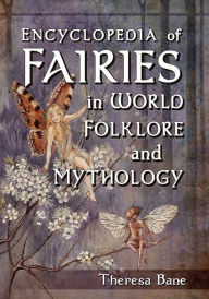 Title: Encyclopedia of Fairies in World Folklore and Mythology, Author: Theresa Bane