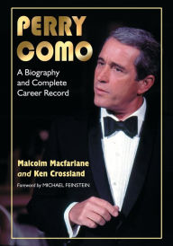 Title: Perry Como: A Biography and Complete Career Record, Author: Malcolm Macfarlane