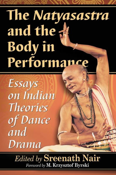 the Natyasastra and Body Performance: Essays on Indian Theories of Dance Drama
