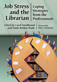 Title: Job Stress and the Librarian: Coping Strategies from the Professionals, Author: Carol Smallwood