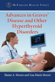 Title: Advances in Graves' Disease and Other Hyperthyroid Disorders, Author: Elaine A. Moore