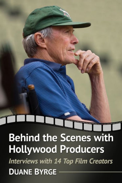 Behind the Scenes with Hollywood Producers: Interviews 14 Top Film Creators