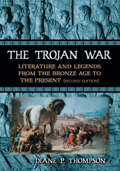 The Trojan War: Literature and Legends from the Bronze Age to the Present, 2d ed. / Edition 2