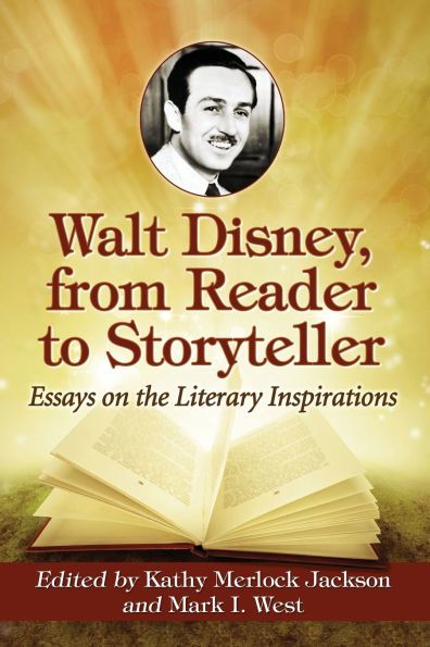 Walt Disney, from Reader to Storyteller: Essays on the Literary Inspirations