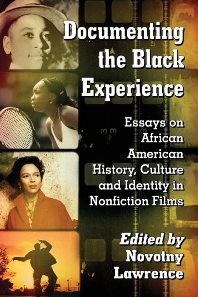 Documenting the Black Experience: Essays on African American History, Culture and Identity Nonfiction Films