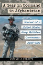 A Year in Command in Afghanistan: Journal of a United States Army Battalion Commander, 2009-2010