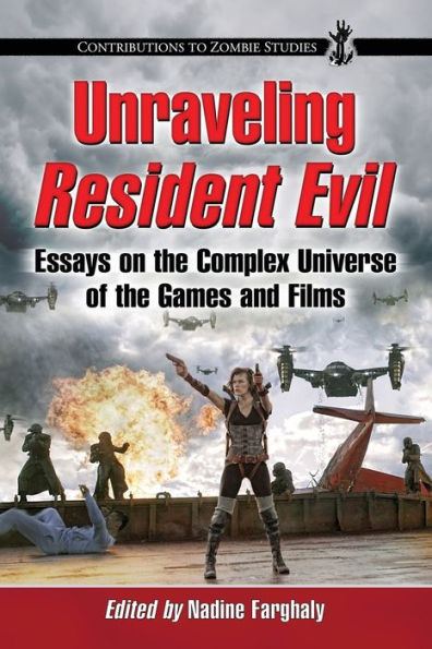 Unraveling Resident Evil: Essays on the Complex Universe of Games and Films