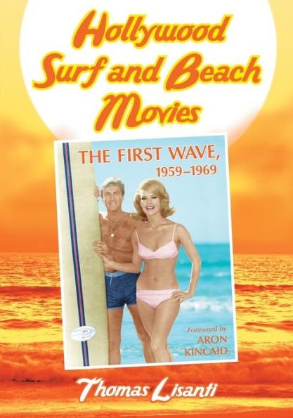 Hollywood Surf and Beach Movies: The First Wave, 1959-1969