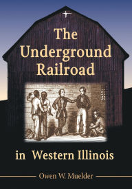 Title: The Underground Railroad in Western Illinois, Author: Owen W. Muelder