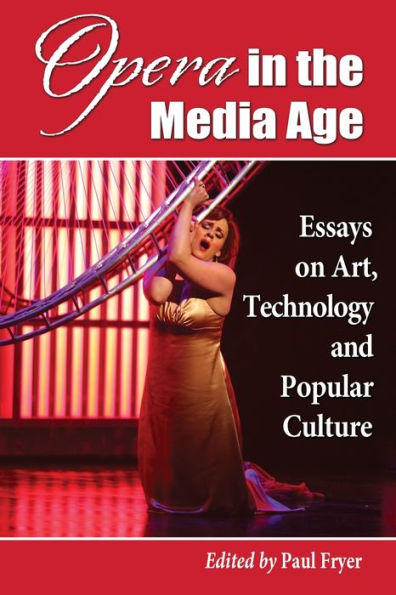 Opera the Media Age: Essays on Art, Technology and Popular Culture