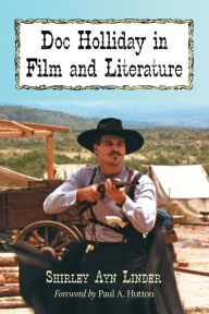 Title: Doc Holliday in Film and Literature, Author: Shirley Ayn Linder