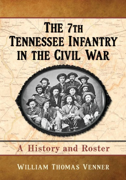 the 7th Tennessee Infantry Civil War: A History and Roster