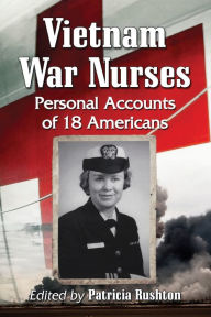 Title: Vietnam War Nurses: Personal Accounts of 18 Americans, Author: Patricia Rushton