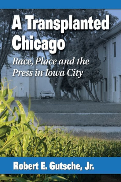 A Transplanted Chicago: Race, Place and the Press Iowa City