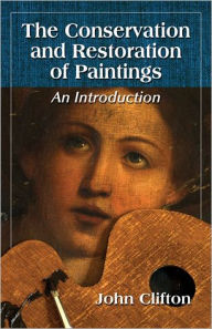 Download best books free The Conservation and Restoration of Paintings: An Introduction English version 9780786473816 by John Clifton iBook