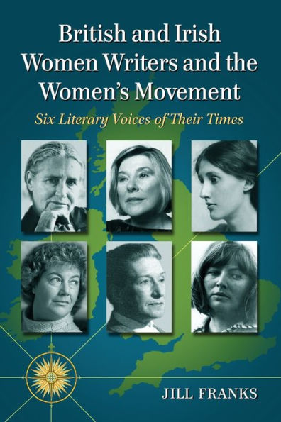 British and Irish Women Writers the Women's Movement: Six Literary Voices of Their Times