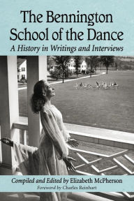 Title: The Bennington School of the Dance: A History in Writings and Interviews, Author: Elizabeth McPherson