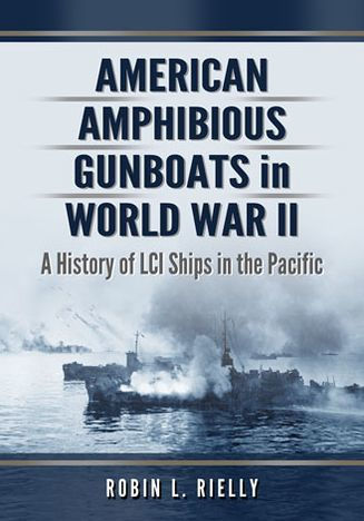 American Amphibious Gunboats in World War II: A History of LCI and LCS(L) Ships in the Pacific