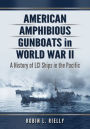 Alternative view 2 of American Amphibious Gunboats in World War II: A History of LCI and LCS(L) Ships in the Pacific